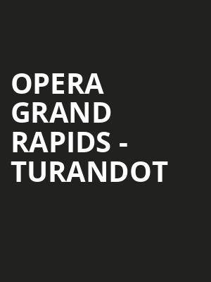 Opera Grand Rapids Turandot, Devos Performance Hall, Grand Rapids