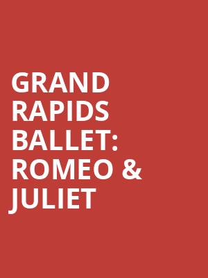 Grand Rapids Ballet Romeo Juliet, Devos Performance Hall, Grand Rapids