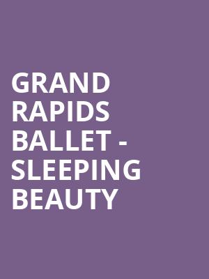 Grand Rapids Ballet - Sleeping Beauty Poster