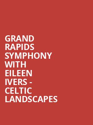 Grand Rapids Symphony with Eileen Ivers Celtic Landscapes, Devos Performance Hall, Grand Rapids