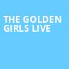 The Golden Girls Live, Devos Performance Hall, Grand Rapids